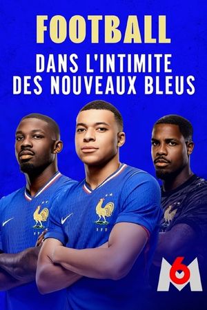 Football : dans l'intimité des nouveaux Bleus's poster