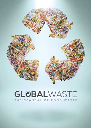 Global Waste: The Scandal of Food Waste's poster