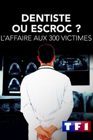 Dentiste ou escroc ? L'affaire aux 300 victimes's poster