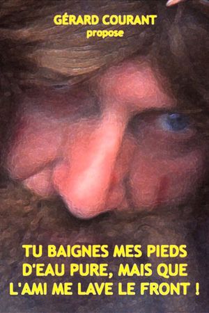 Tu baignes mes pieds d'eau pure, mais que l'ami me lave le front !'s poster