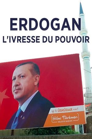 Erdogan, l'ivresse du pouvoir's poster