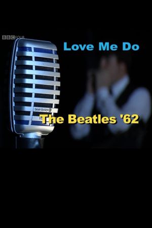 Love Me Do: The Beatles '62's poster