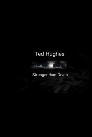 Ted Hughes: Stronger Than Death's poster