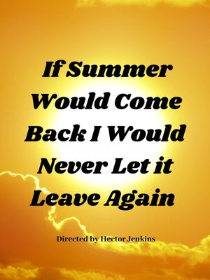 If Summer Came Back I Would Never Let It Leave Again's poster image