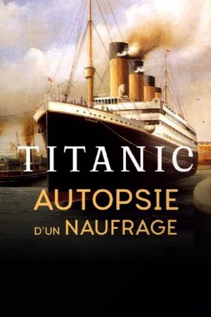 Titanic, autopsie d'un naufrage's poster