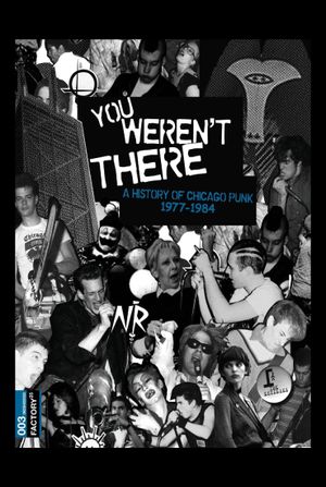 You Weren't There: A History of Chicago Punk 1977 to 1984's poster