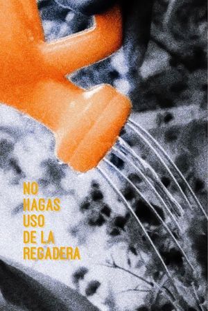 No hagas uso de la regadera's poster image