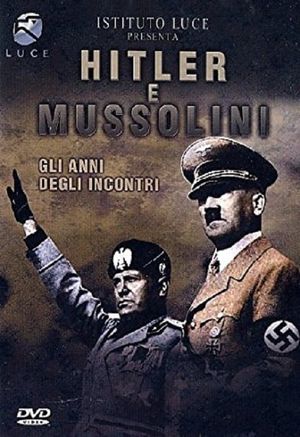 Hitler e Mussolini - Gli anni degli incontri's poster