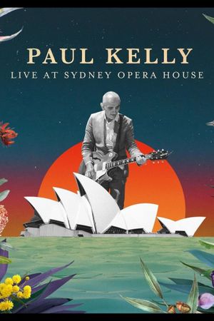 Paul Kelly Live at the Sydney Opera House's poster