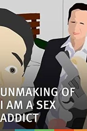 The Unmaking of I Am A Sex Addict's poster