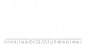 A Family Nightmare: Secrets on Maple Street's poster
