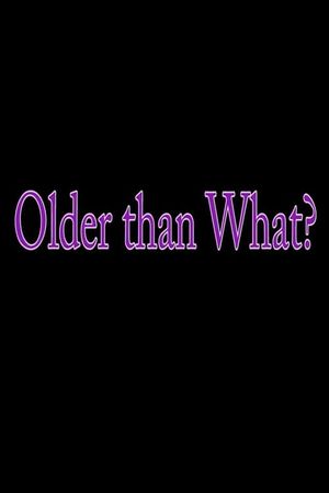 Older Than What?'s poster