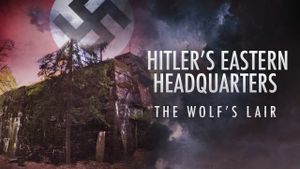 Hitler's Eastern Headquarters: The Wolf's Lair's poster