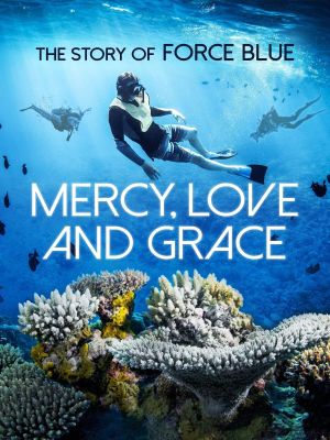 Mercy, Love & Grace: The Story of Force Blue's poster