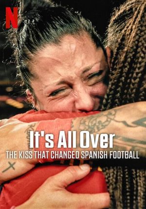 It's All Over: The Kiss That Changed Spanish Football's poster