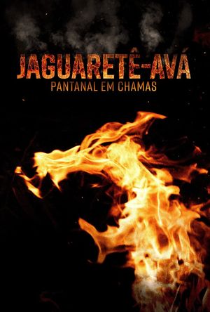 Jaguaretê-Avá: Pantanal em Chamas's poster