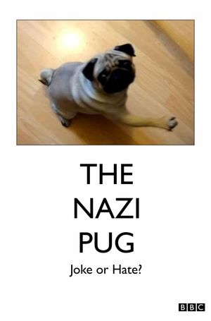 The Nazi Pug: Joke or Hate?'s poster