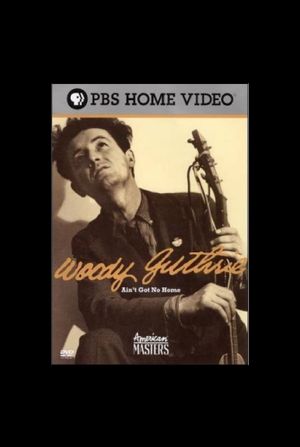 Woody Guthrie: Ain't Got No Home's poster