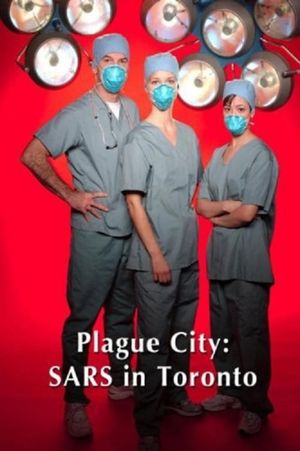 Plague City: SARS in Toronto's poster image