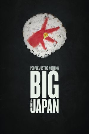 People Just Do Nothing: Big in Japan's poster