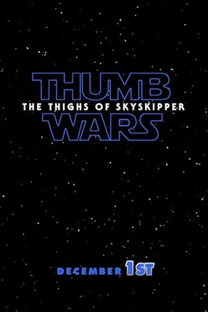 Thumb Wars IX: The Thighs of Skyskipper's poster