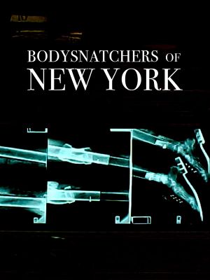Bodysnatchers of New York's poster