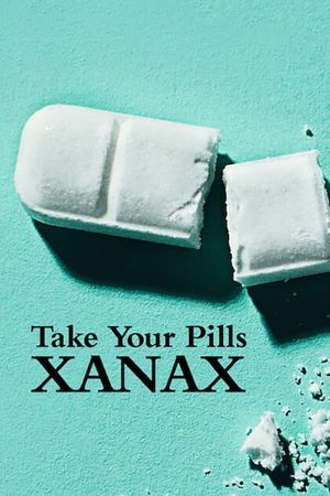 Take Your Pills: Xanax's poster