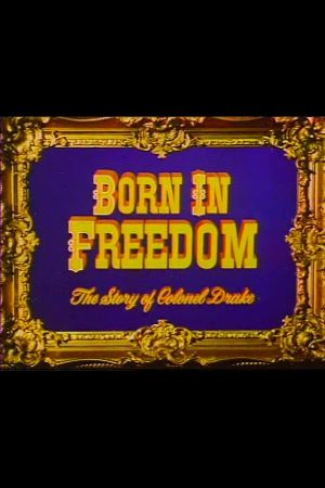 Born in Freedom: The Story of Colonel Drake's poster image