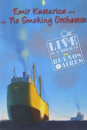 Emir Kusturica and the No Smoking Orchestra - Live is a Miracle in Buenos Aires's poster