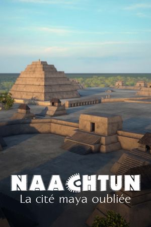 Naachtun - The Forgotten Mayan City's poster