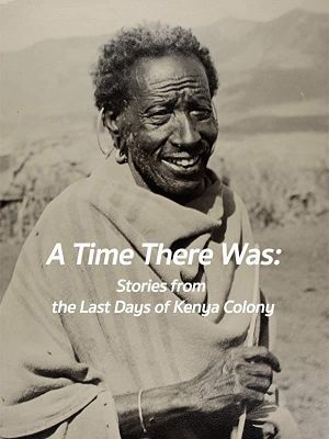 A Time There Was: Stories from the Last Days of Kenya Colony's poster