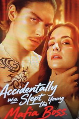 Accidentally Slept With The Young Mafia Boss's poster