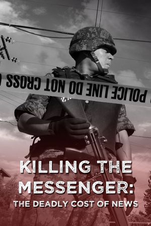 Killing the Messenger: The Deadly Cost of News's poster