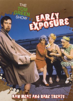 The Tom Green Show: Early Exposure - Raw Meat and Rare Treats's poster