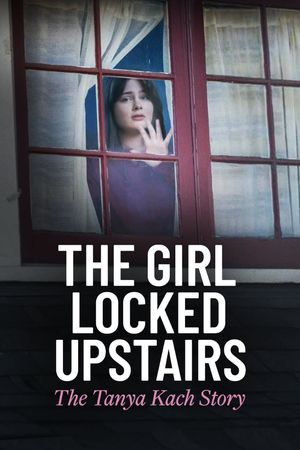 The Girl Locked Upstairs: The Tanya Kach Story's poster