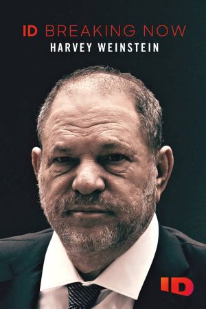 Harvey Weinstein: ID Breaking Now's poster