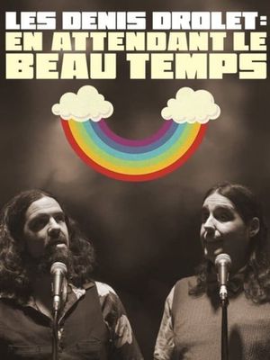 Les Denis Drolets: En Attendant le Beau Temps's poster