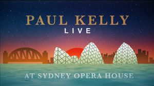 Paul Kelly Live at the Sydney Opera House's poster