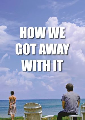 How We Got Away with It's poster