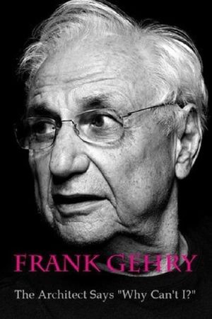 Frank Gehry: The Architect Says "Why Can't I?"'s poster