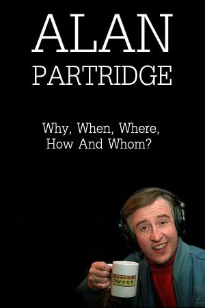 Alan Partridge: Why, When, Where, How And Whom?'s poster