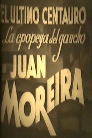 El último centauro - La epopeya del gaucho Juan Moreira's poster image