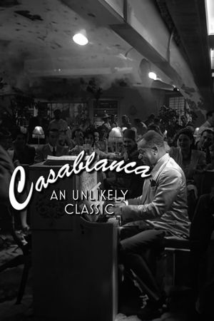 Casablanca: An Unlikely Classic's poster