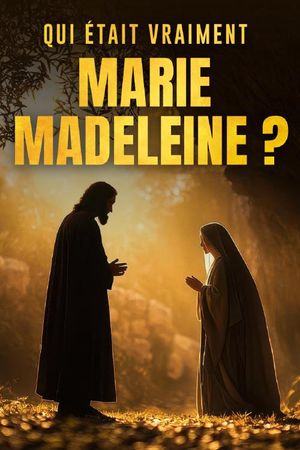 Qui était vraiment Marie Madeleine ?'s poster