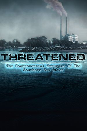 Threatened: The Controversial Struggle of the Southern Sea Otter's poster