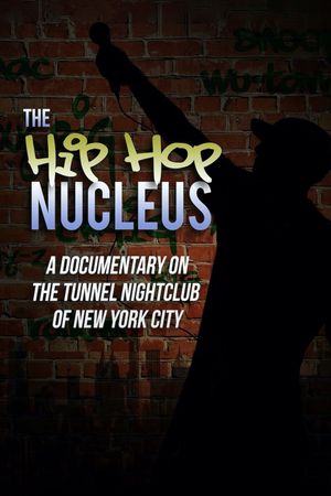 The Hip-Hop Nucleus: A Documentary on the Legendary Tunnel Nightclub of NYC's poster