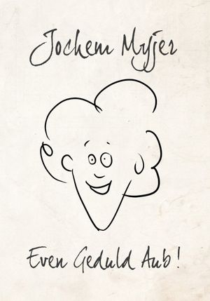 Jochem Myjer: Even Geduld Aub!'s poster
