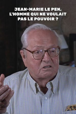 Jean-Marie Le Pen, l'homme qui ne voulait pas le pouvoir ?'s poster