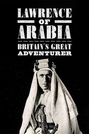 Lawrence of Arabia: Britain's Great Adventurer's poster