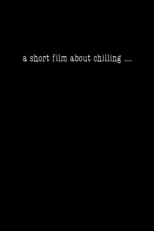 A Short Film About Chilling....'s poster